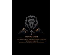 Becoming Him: 75 Days of Faith, Discipline, & Purpose