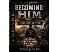 Becoming Him - Volume 1: The 90 Day Discipline System: 90 Days to Discipline, Strength & Purpose