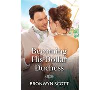 Becoming His Dollar Duchess: A grumpy duke vs a sunny heiress! A marriage of convenience romance perfect for fans of high-society drama in 2026!