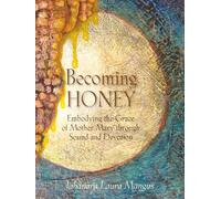 Becoming Honey: Embodying the Grace of Mother Mary through Sound and Devotion