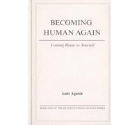 BECOMING HUMAN AGAIN: Coming Home to Yourself
