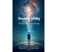 Becoming Infinity The Soul's Journey Beyond Life and Illusion