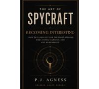Becoming Interesting: How to Stand Out for the Right Reasons, Make People Curious, and Get Remembered (The Art of Spycraft)