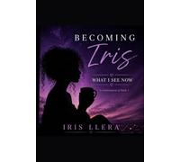 Becoming Iris: What I see Now
