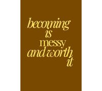 becoming is messy and worth it | Self-Discovery & Motivational Journal | 120 Lined pages