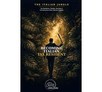Becoming Italian Tax Resident: Tax Residence, Treaties, Business & the Relocation Rules Nobody Explains (The Italian Jungle)