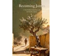 Becoming James: A Novel about Faith, Fear And the Brother of Jesus