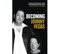 Becoming Johnny Vegas: A Darkly Hilarious Memoir of Family and British Showbiz