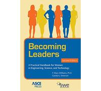 Becoming Leaders: A Practical Handbook for Women in Engineering, Science, and Technology (ASCE Press)