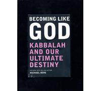 Becoming Like God: Kabbalah and Our Ultimate Destiny