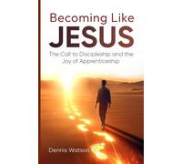 Becoming Like Jesus: The Call to Discipleship and the Joy of Apprenticeship