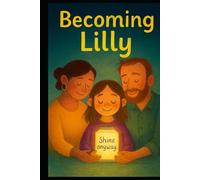Becoming Lilly: A Family’s Story of Courage and Love (The Stories of Lilly)