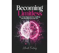 Becoming Limitless: Your AI Operating System for Amplifying Your Best Self in Every Life Area.