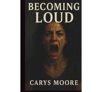Becoming Loud: Speaking Truth, Reclaiming Power, and Fighting for What They Said I’d Never Have (Choosing Softness)
