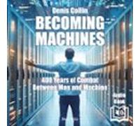 Becoming Machines. 400 Years Of Combat Between Man And Machine (audiol