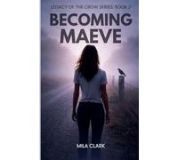 Becoming Maeve: 2 (Legacy of the Crow)