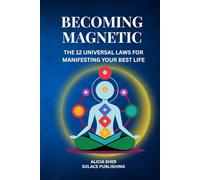 Becoming Magnetic: The 12 Universal Laws for Manifesting Your Best Life