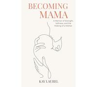 Becoming Mama: A Memoir of Strength, Softness, and the Making of a Mother: 1 (Becoming Series)
