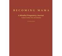Becoming Mama: A Mindful Pregnancy Journal