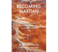 Becoming Martian: How Living in Space Will Change Our Bodies and Minds