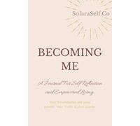 BECOMING ME: A Journal For Self Reflection and Empowered Living.