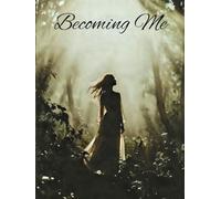 BECOMING ME: A Prompt Driven Journal for Reflection, Growth & the Life I’m Living