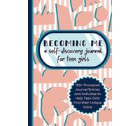 Becoming Me: A Self Discovery Journal For Teen Girls: Interactive Prompted Inspirational Book to Find Yourself and Boost Self-Esteem - Find Your Authentic Voice