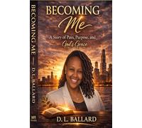 Becoming Me: A Story of Pain, Purpose, and God's Grace