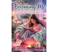 Becoming Me: A Teen Girl’s Guided Journal for Self-Discovery, Confidence, and Personal Growth