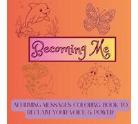 Becoming ME: Affirming Messages Coloring Book to Reclaim Your Voice & Power