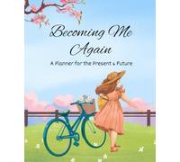 Becoming Me Again - A Planner for the Present and Future: 6 month undated guided book for homemakers and working women | weekly and daily pages | paperback