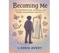 Becoming Me: An Affirmation Journal for Teens Exploring Identity
