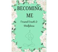 BECOMING ME, Personal Growth & Mindfulness: Personal growth with pages for progress, peace, and purpose. Your thoughts, your goals, your truth-becoming you, beautifully.