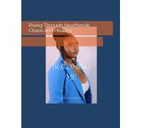 Becoming Me: Rising Through Heartbreak, Chaos and Healing