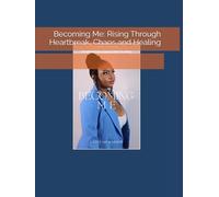 Becoming Me: Rising Through Heartbreak, Chaos and Healing