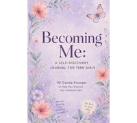 Becoming Me: Teen Girls Self-Discovery Journal: 90 Gentle Prompts for Identity, Confidence & Personal Growth | Ages 13-18 Mindfulness Workbook