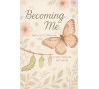 Becoming Me: Thoughts, Dreams and Everything In Between: Diary For Teens And Young Adults