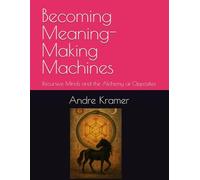 Becoming Meaning-Making Machines: Recursive Minds and the Alchemy of Opposites