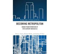 Becoming Metropolitan: Urban Transformation of 19th Century Newcastle (Routledge Studies in Urbanism and the City)
