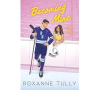 Becoming Mine: An unmissable brother’s best friend sports romance (The Blades of Heart Series)