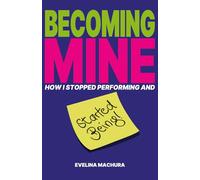 Becoming Mine: How I Stopped Performing and Started Being