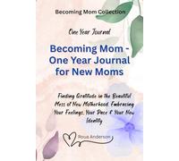 Becoming Mom - One Year Journal for New Moms: Finding Gratitude in the Beautiful Mess of New Motherhood. Embracing Your Feelings, Your Pace & Your New Identity