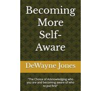 Becoming More Self-Aware: "The Choice of Acknowledging who you are and becoming aware of who to put first"