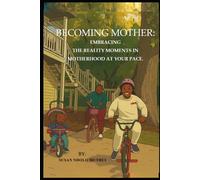 Becoming Mother: Embracing the reality moments in motherhood at your pace