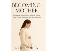 Becoming Mother VOL-1: Pregnancy as Transformation - A Gentle, Holistic Guide Through Matrescence, Mind, Body & Emotions (The Becoming Mother Series)