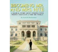 Becoming Mr. and Mrs. Hite: A Magical Story About Finding Your Perfect Match In A Very Big World