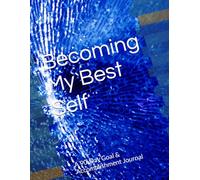 Becoming My Best Self: A 90-Day Goal & Accomplishment Journal