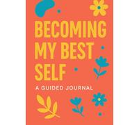 Becoming My Best Self: A Guided Self-Improvement Journal with Beautiful Colored Pages for Personal Growth, Daily Reflection, and Mindset Transformation - A Thoughtful Gift for Teens, Adults & All Ages