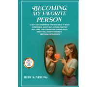 Becoming My Favorite Person!: A Self-Love Workbook for Teen Girls to Build Confidence, Boost Self-Esteem, Practice Self-Care, and Strengthen Coping ... Growth Mindset & Emotional Intelligence