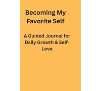 Becoming My Favorite Self: A Guided Journal for Daily Growth & Self-Love